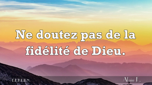 Lire la suite à propos de l’article Ne doutez pas de la fidélité de Dieu.