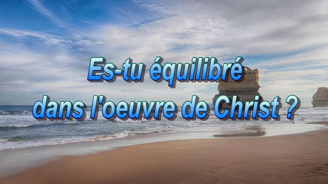 Lire la suite à propos de l’article Es-tu équilibré dans l’œuvre de Christ ?