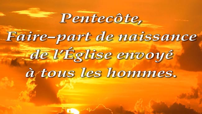 Lire la suite à propos de l’article Pentecôte, Faire–part de naissance de l’Église envoyé à tous les hommes.