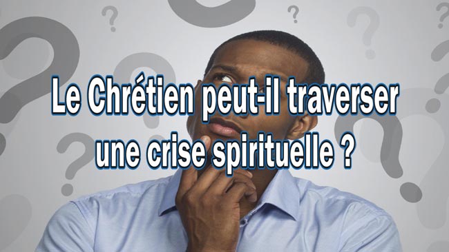 Lire la suite à propos de l’article Le Chrétien peut-il traverser une crise spirituelle ?