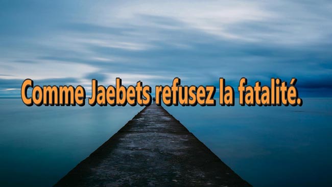 Lire la suite à propos de l’article Comme Jaebets refusez la fatalité.