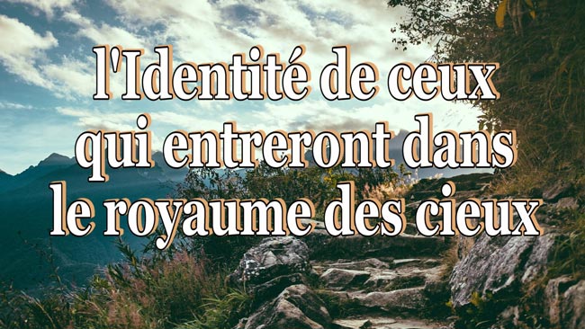 Lire la suite à propos de l’article l’Identité de ceux qui entreront dans le royaume des cieux.