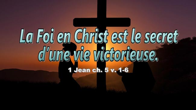 Lire la suite à propos de l’article La Foi en Christ est le secret d’une vie victorieuse.