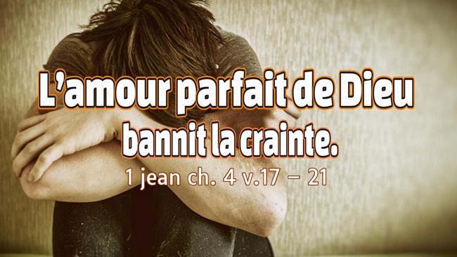 Lire la suite à propos de l’article L’amour parfait de Dieu bannit la crainte.