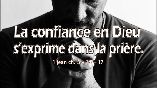 Lire la suite à propos de l’article La confiance en Dieu s’exprime dans la prière.