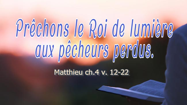 Lire la suite à propos de l’article Prêchons le Roi de lumière aux pêcheurs perdus.